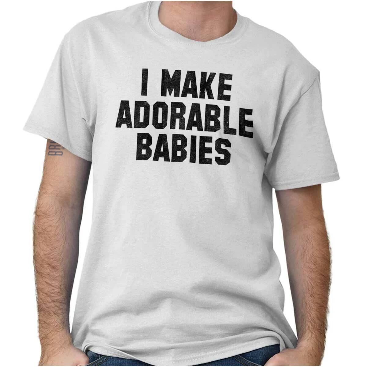 Mother s Day I Make Adorable Babies Mom Love Womens or Mens Crewneck T Shirt Tee XXXL