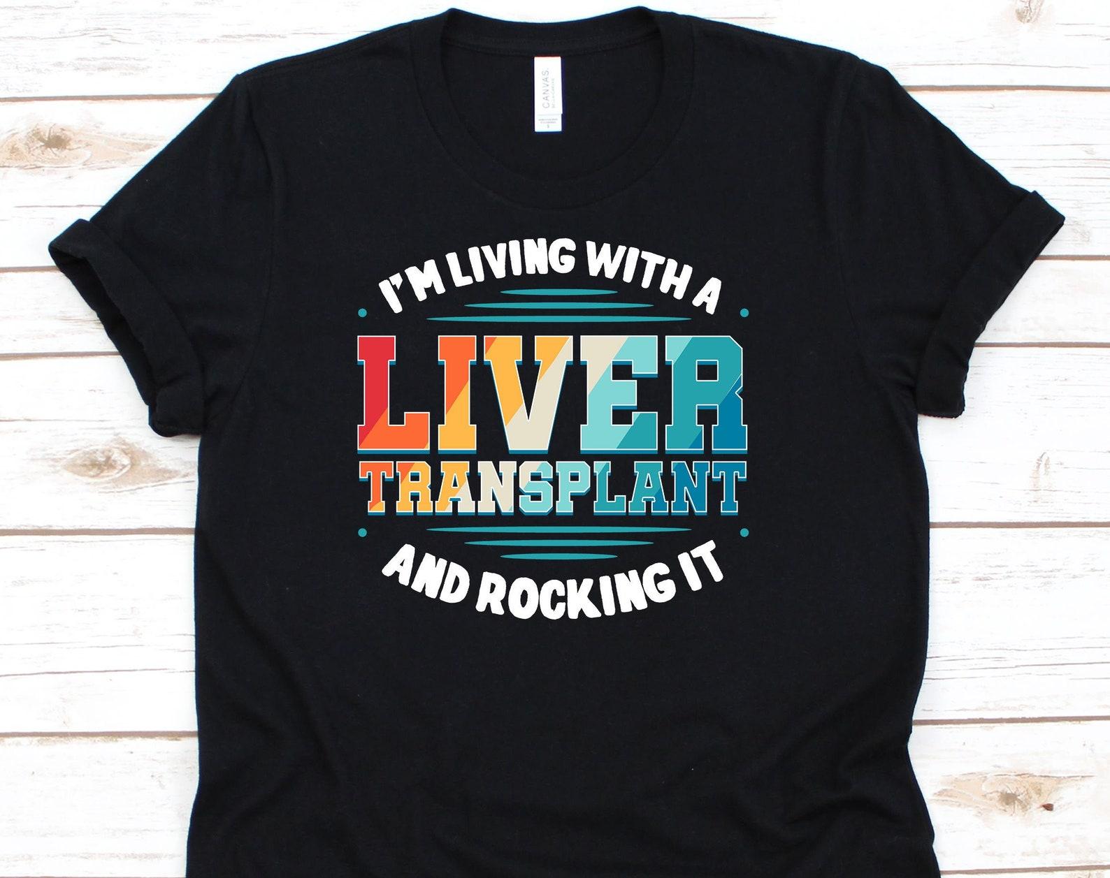 I m Living With A Liver Transplant And Rocking It Shirt, Transplant Survivor, Organ Donor, Liver Transplant, Save A Life M