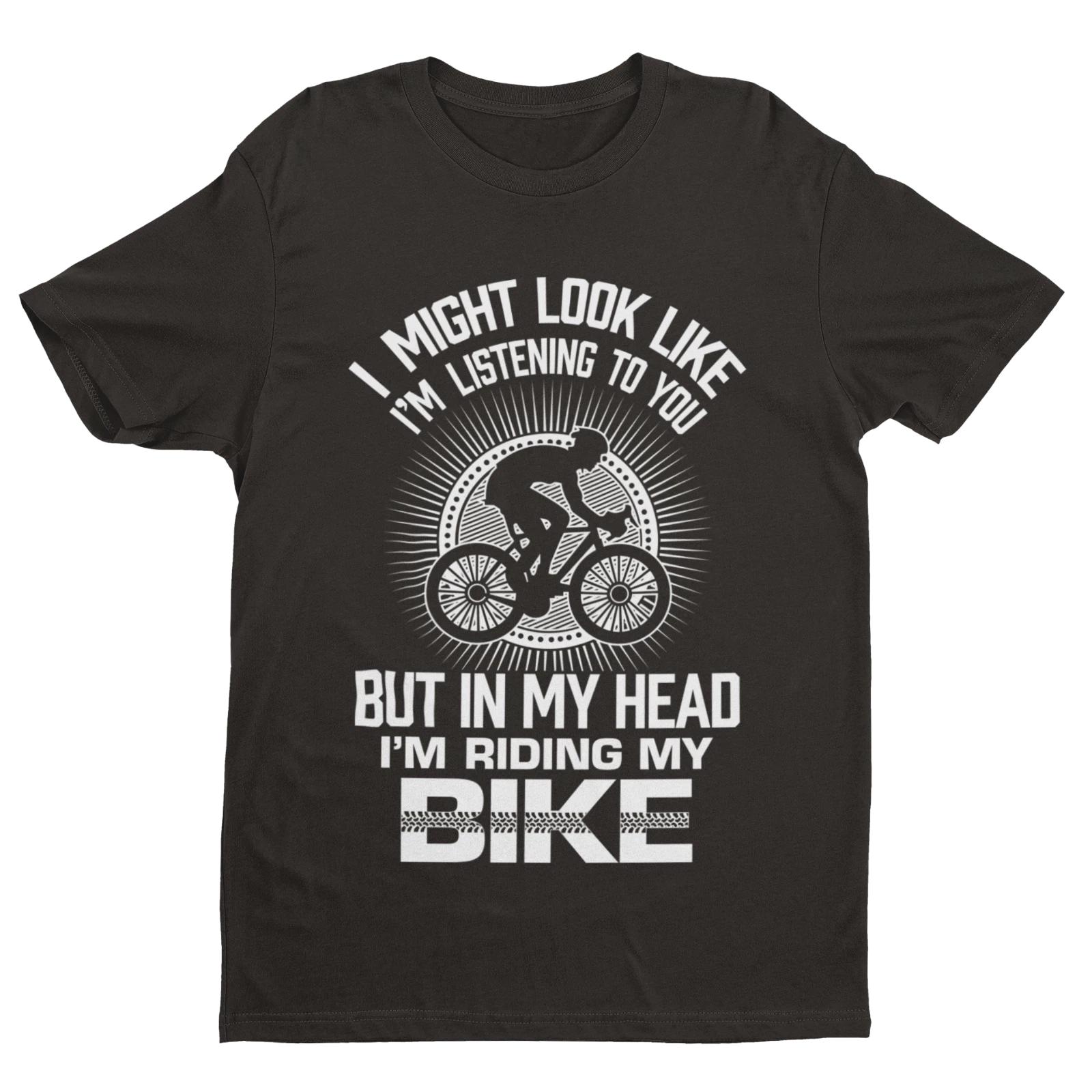 I MIGHT LOOK LIKE I M LISTENING TO YOU BUT IN MY HEAD I M RIDING MY BIKE T Shirt M