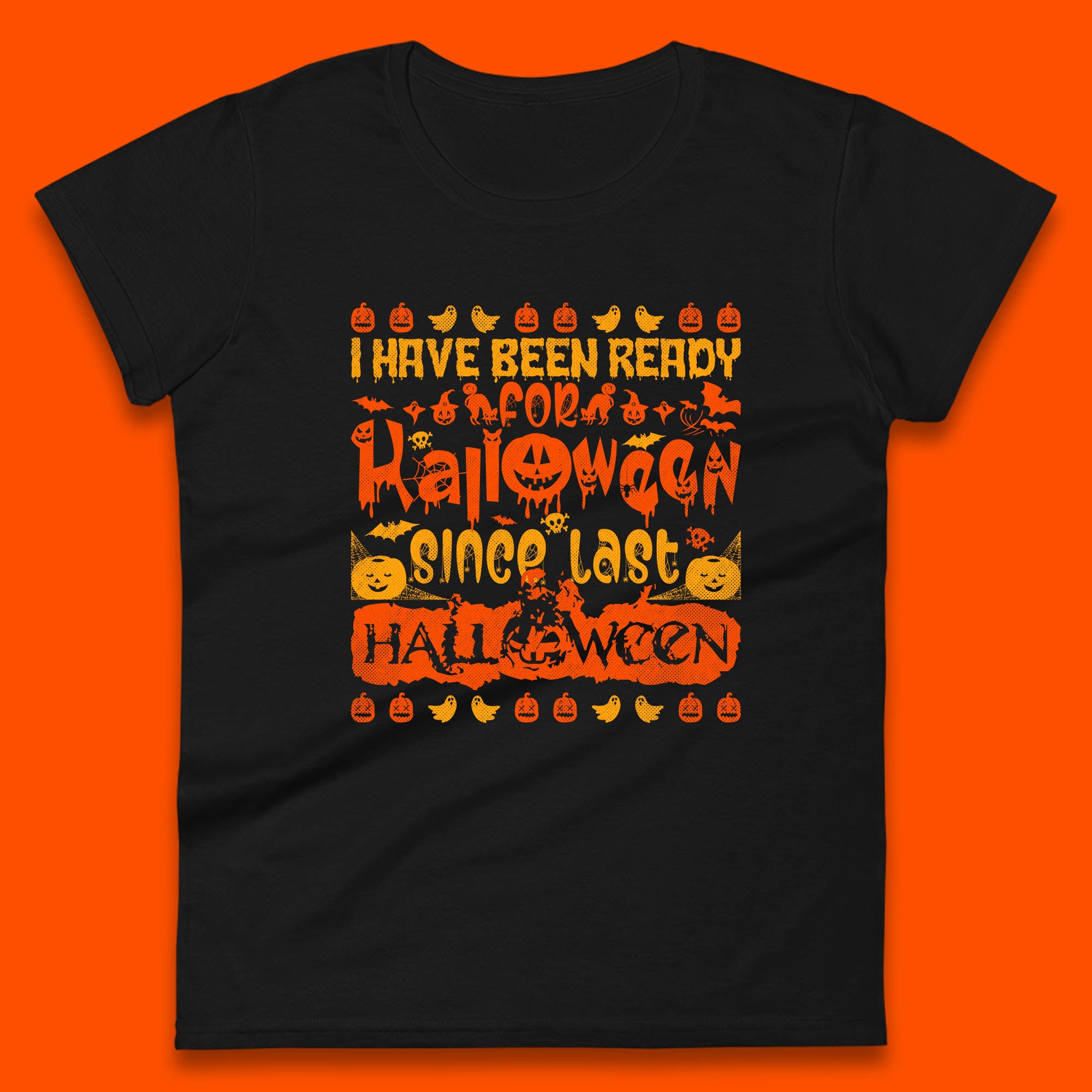 I Have Been Ready For Halloween Since Last Halloween Scary Spooky Pumpkin Womens Tee T Shirt Mens Tops Unisex Top 4XL