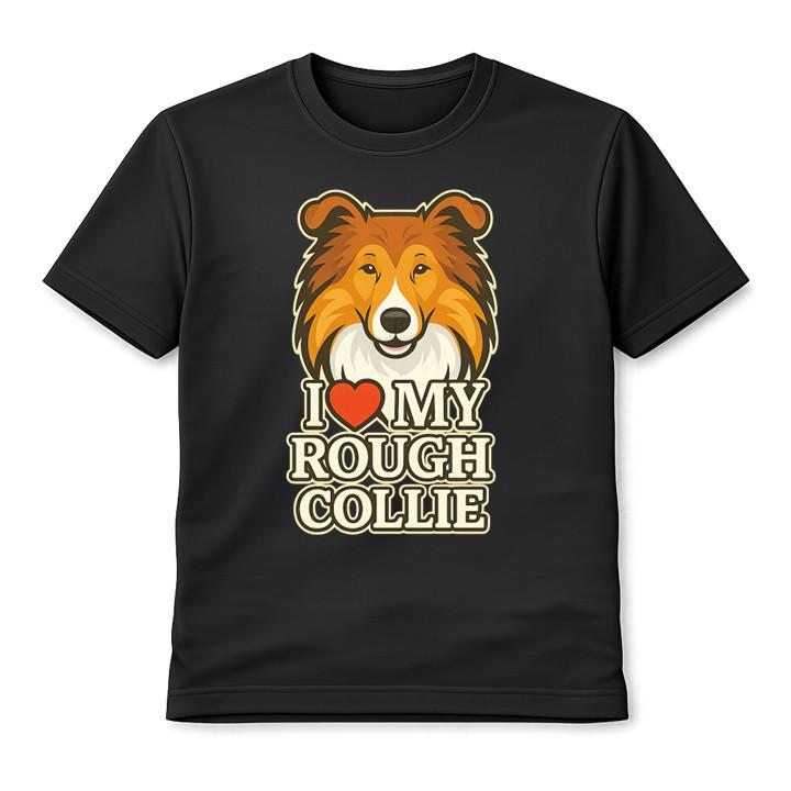 I Love My Rough Collie Top Dog Lover Graphic T-Shirt Gift Lassie Dog Unisex Tee S