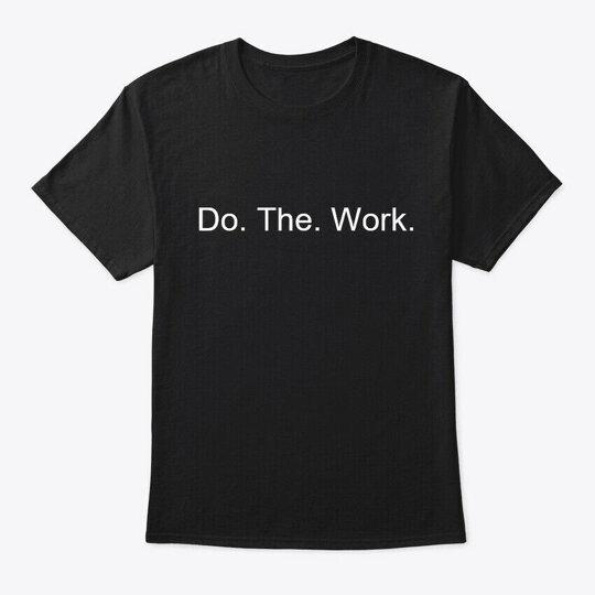 

Premium Do Work T-Shirt Made in USA S to 5XL T-Shirt Made in USA S to 5XL M