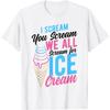 Eu Grito Você Grita Todos Gritamos Por Sorvete Camiseta