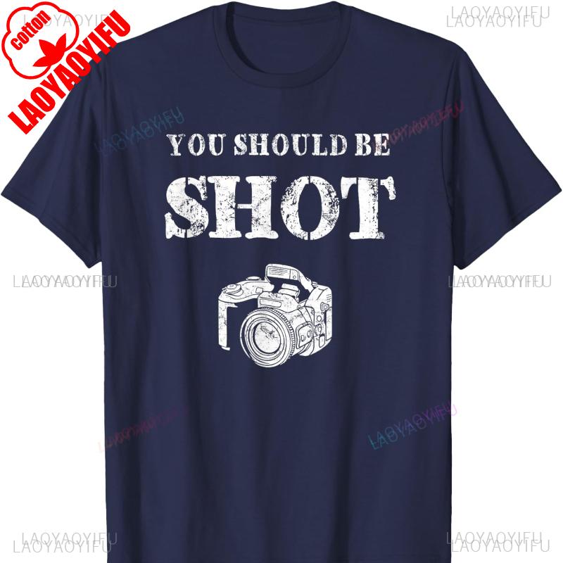 You Should Be Shoot Funny Sayings Photographer Cotton TShirt Graphic T Shirts Vintage Clothes Y2k Clothes Top Mens T Shirts