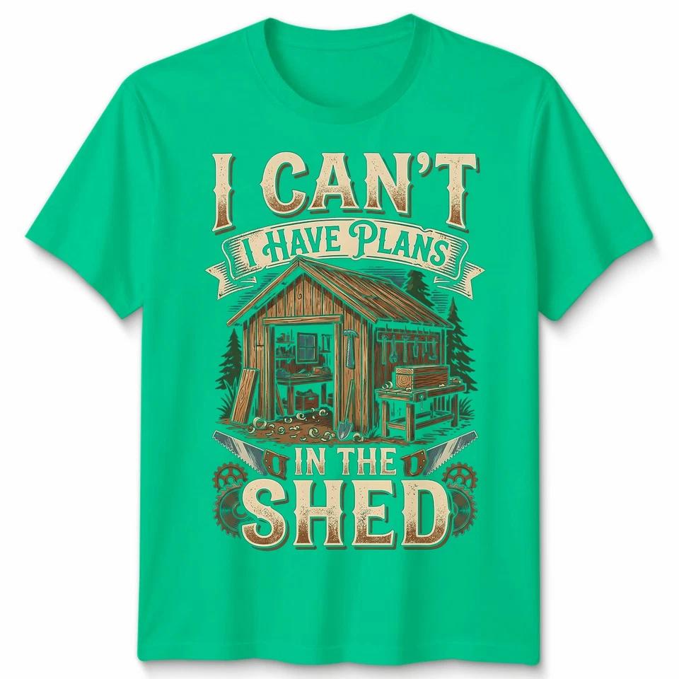 Cant I Have Plans In The Shed Woodworking Hobbies Mens Womens Graphic Tee 5