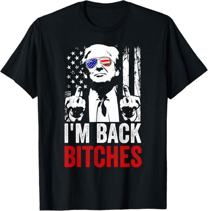 Funny Trump I m Back Bitches Take Ameircan Great Again Unisex T-Shirt Unisex T-Shirt XXL