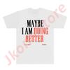 Fletcher Maybe I Am Doing Better Tee Antidote Tour Merch Tshirts Women Unisex Fashion Casual Short Sleeve