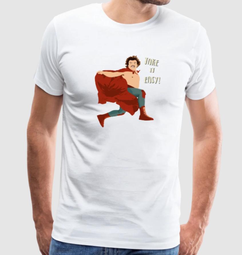 

Take It Easy Nacho Libre El Luchador Mascarad Tshirt size S5XL Unisex T-Shirt XXXL