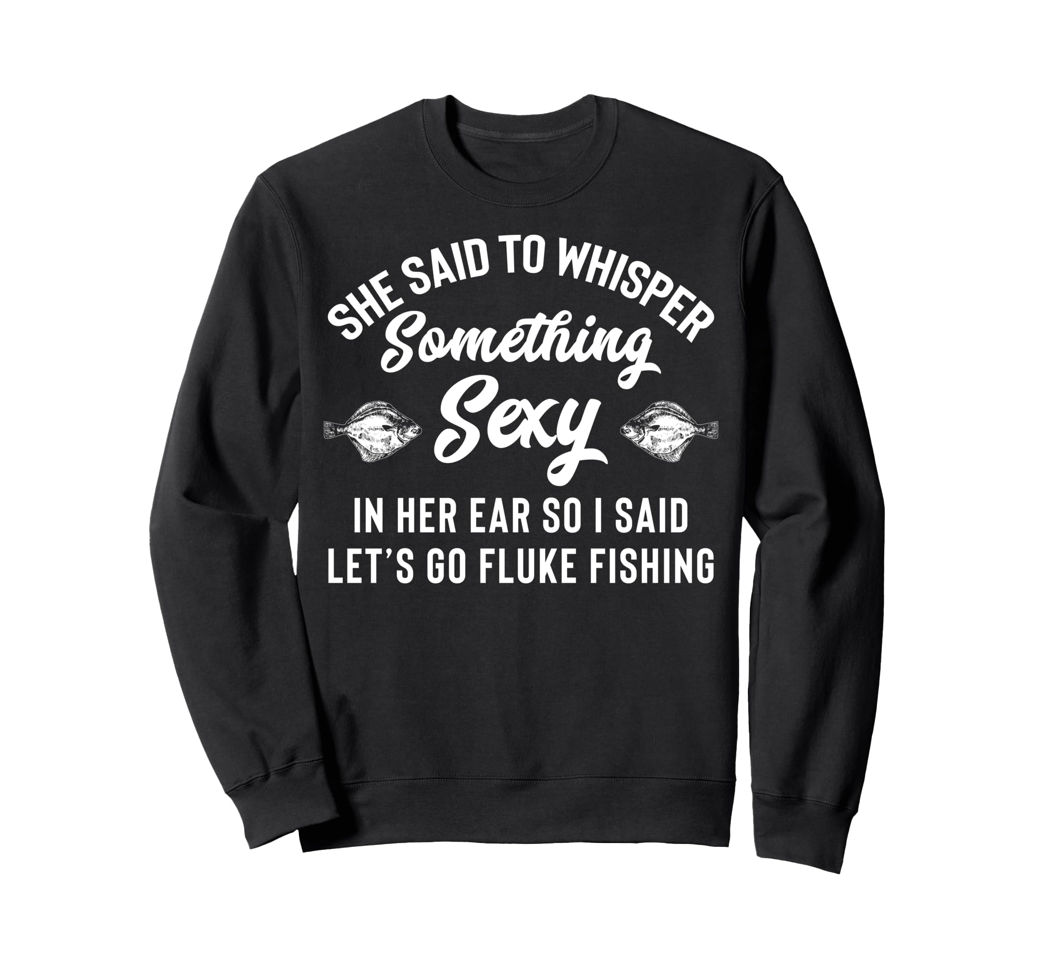 

Fluke Fishing Apparel - Amazingly Fun Fisherman Design Sweatshirt