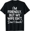 Soy Amistoso Pero Mi Esposa No Lo Es No Toques Camiseta Divertida de Esposo Talla S-4XL