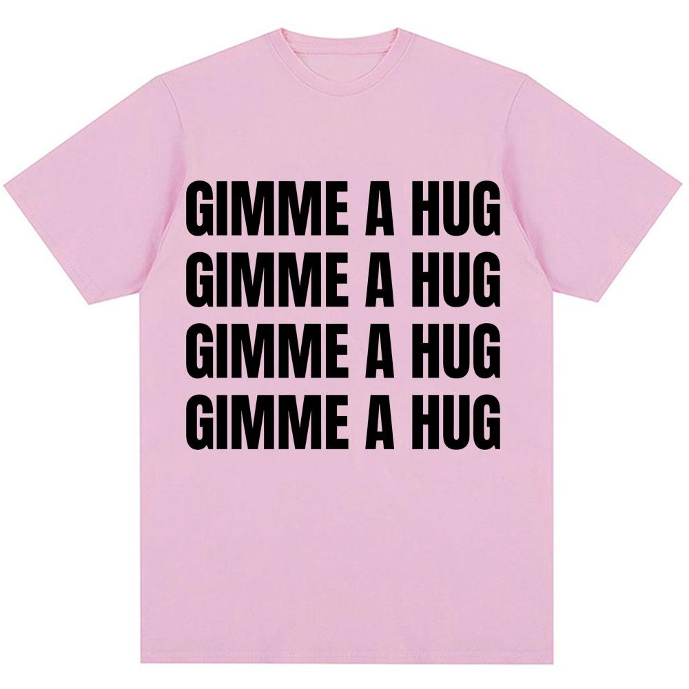 Funny Drake Gimme A Hug Letter Print T-shirt Men Women Trendy Hip Hop O-Neck T Shirts Oversized 100% Cotton Casual Summer Tshirt