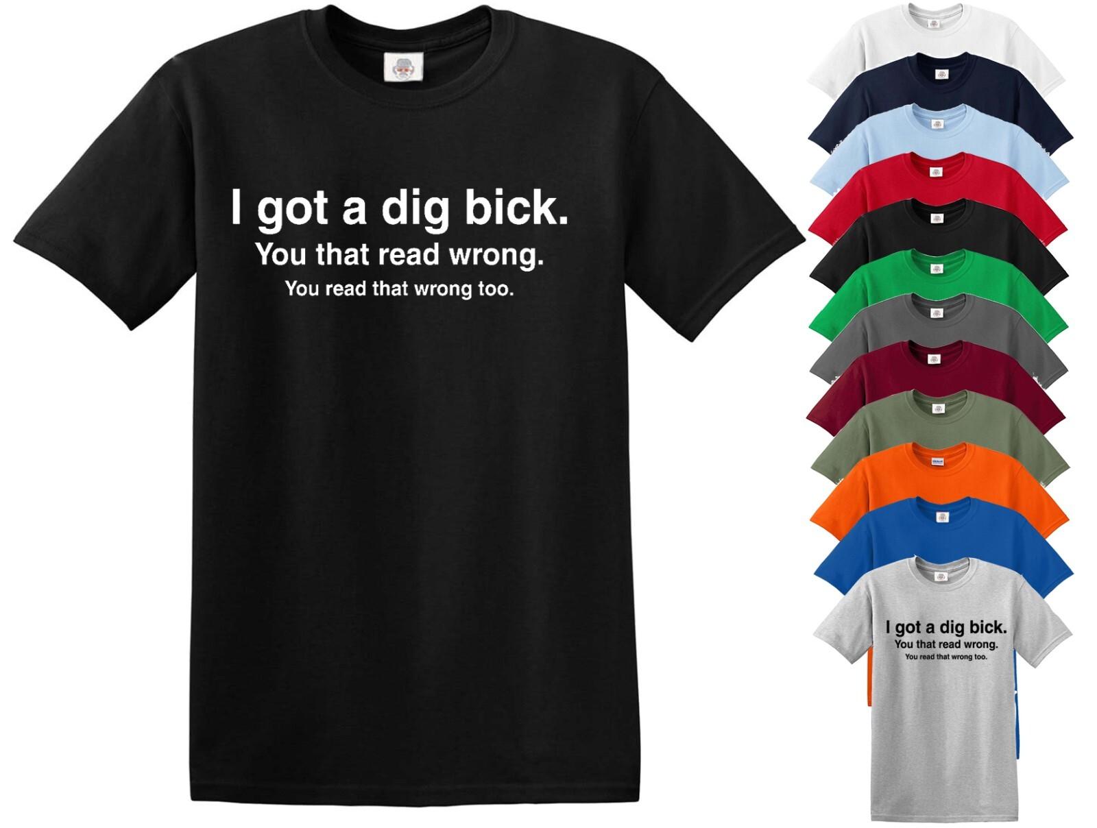 I Got a Dig Bick T-shirt Funny ADULT Rude Humor Offensive College Big Tshirt S