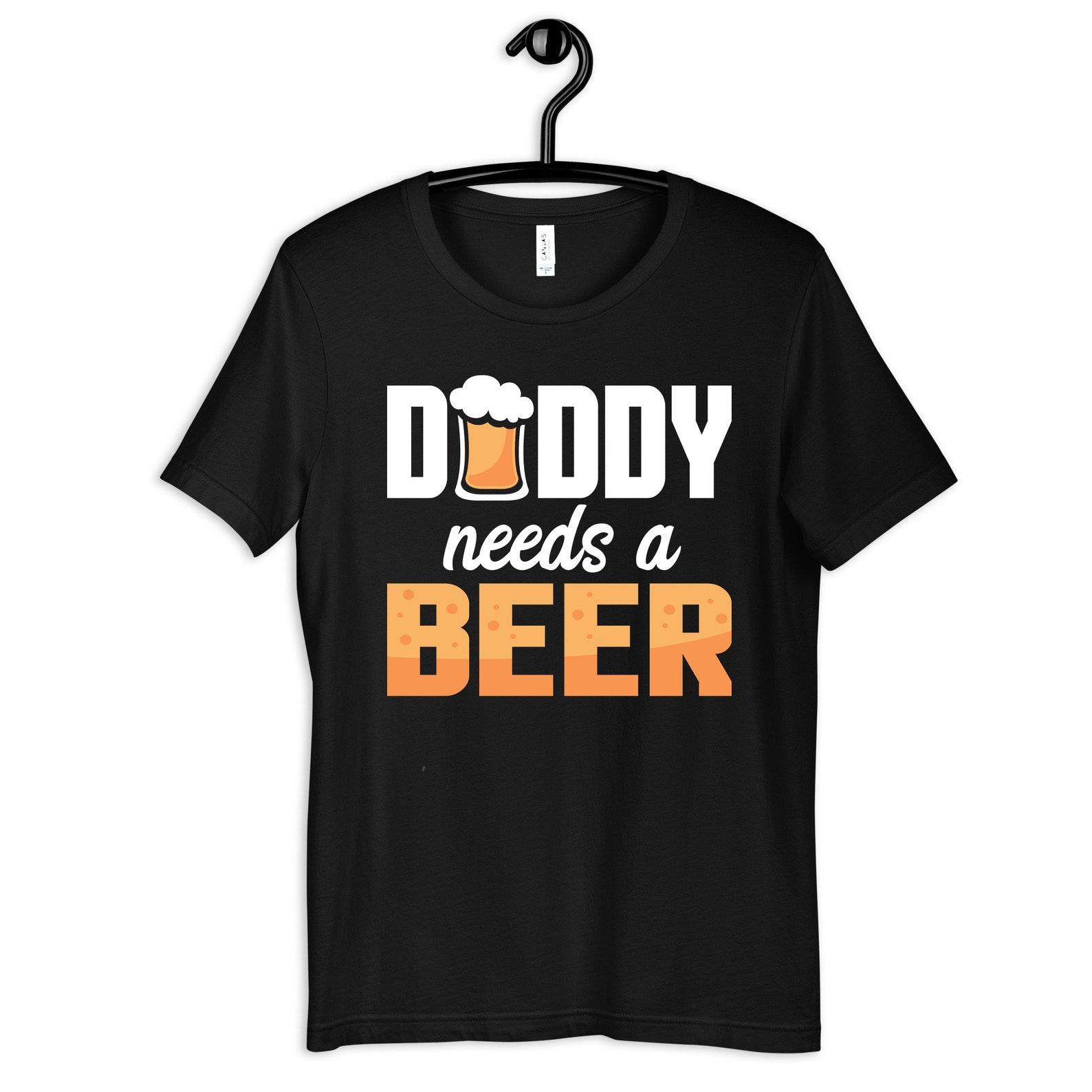 Daddy Needs a Beer, Beer Lover Shirt, T-Shirt, Womens Tee, T-shirt, T-shirt, Tank Top, Kids Tee, Toddler Baby Clothing L