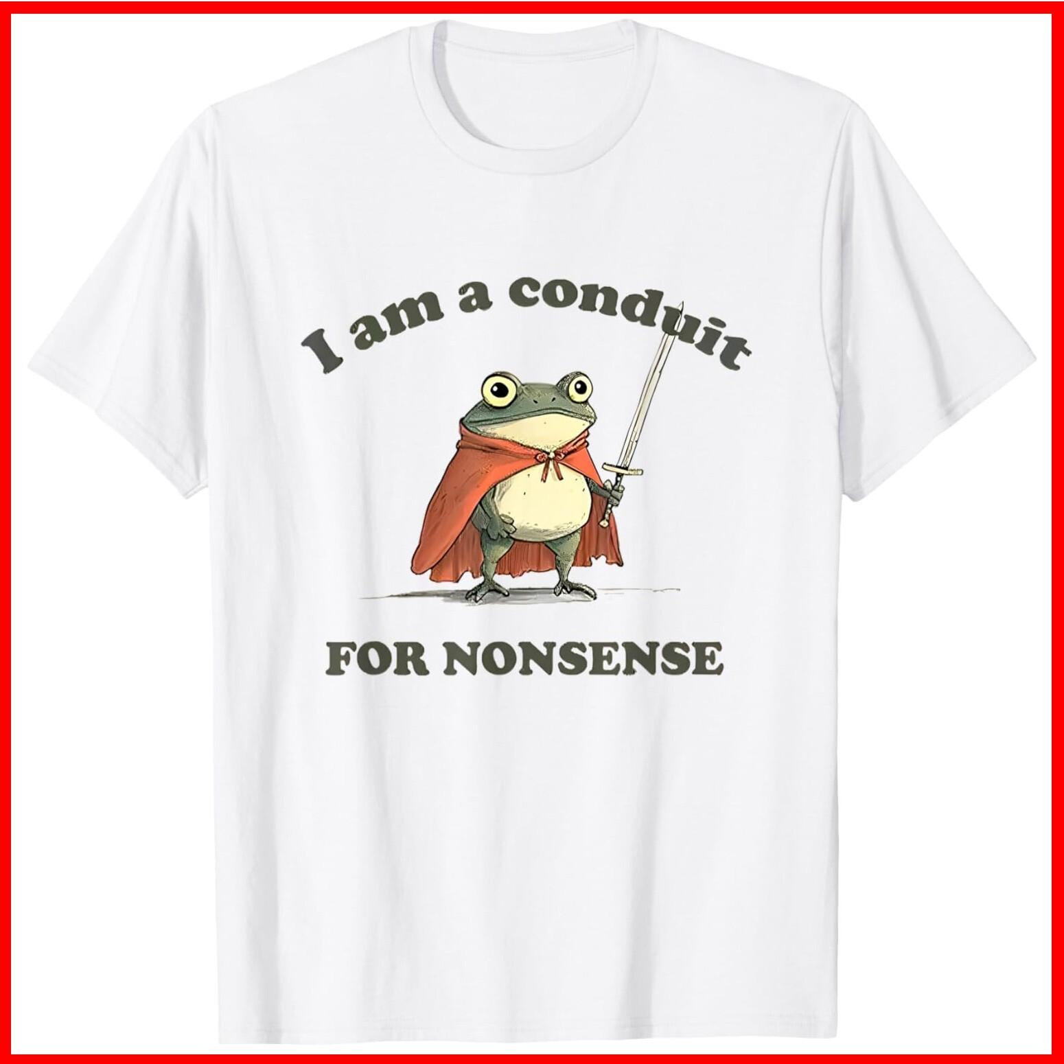 I Am A Conduit For Nonsense Funny Frog White Cotton T-Shirt S-5XL XXXL