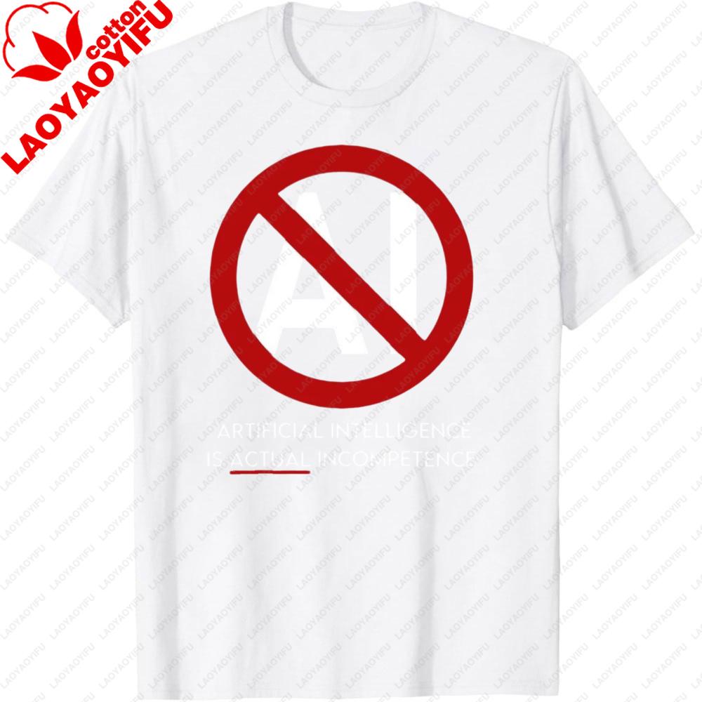 APTIEICIAL INTELUGENCE IS ACTUAL INCOMPETENCE Quote T Shirt Prohibit AI Tops Men Graphic Print Clothes Harajuku Tees