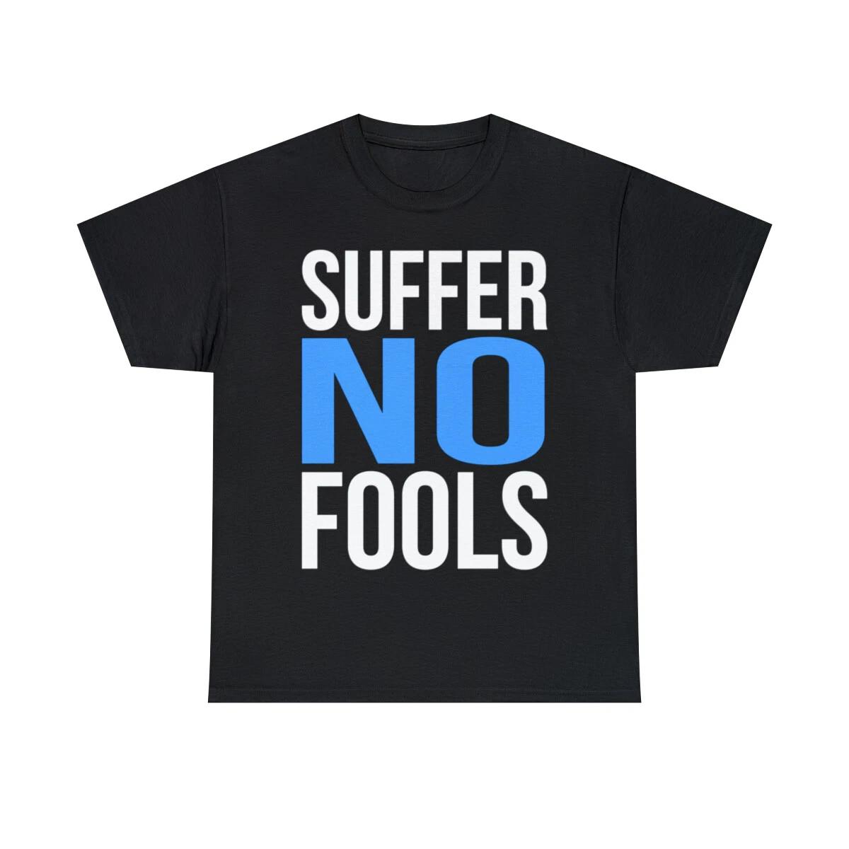 Suffer No Fools Graphic Tee Shirt, S-5XL 3XL