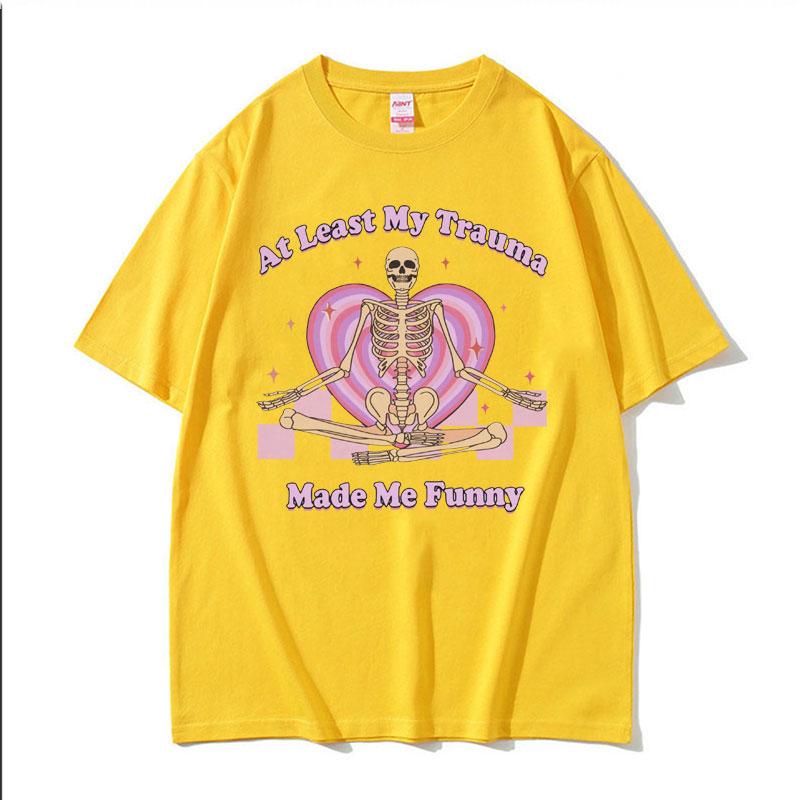 At Least My Trauma Made Me Funny T Shirts Harajuku Skeleton Clothing Meme Tshirt Men Women Gothic Oversized Cotton T Shirt Tops