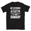 My Saturday Was Going Well I Realized It Was Sunday Short-Sleeve Unisex T-Shirt