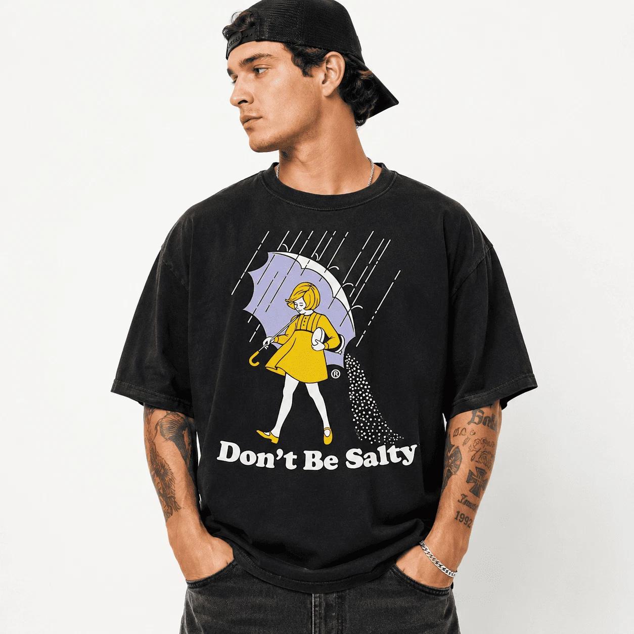 Don t Be Salty Funny Humor Graphic T-Shirt Cute Rain Girl Sarcastic Joke Tee M