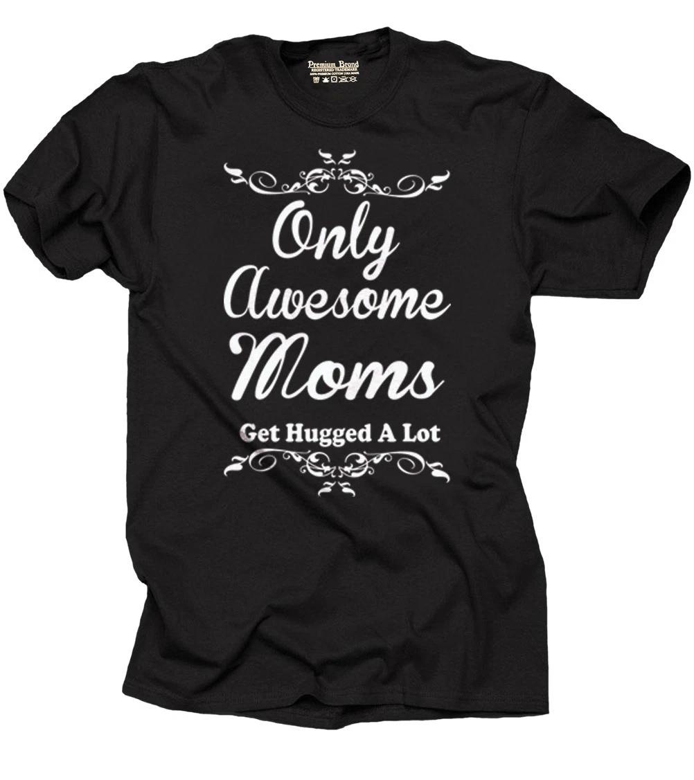 Only Awesome Mom get hugged a lot T-T-shirt Mom Mother Tee T-shirt 3XL