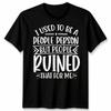 Funny Unisex T Shirt I Used To Be People Person Anti Social Sarcastic Introvert