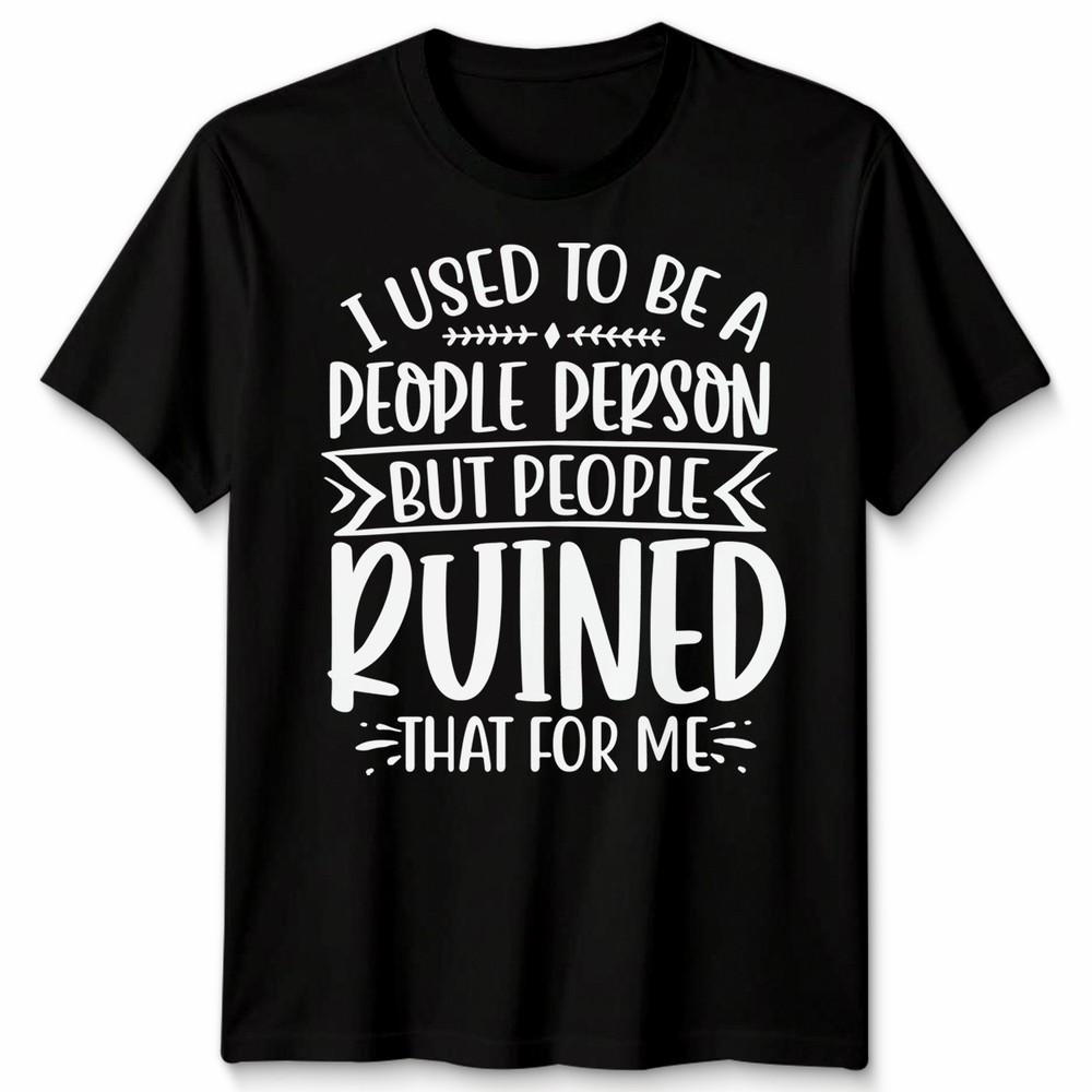 Funny Unisex T Shirt I Used To Be People Person Anti Social Sarcastic Introvert