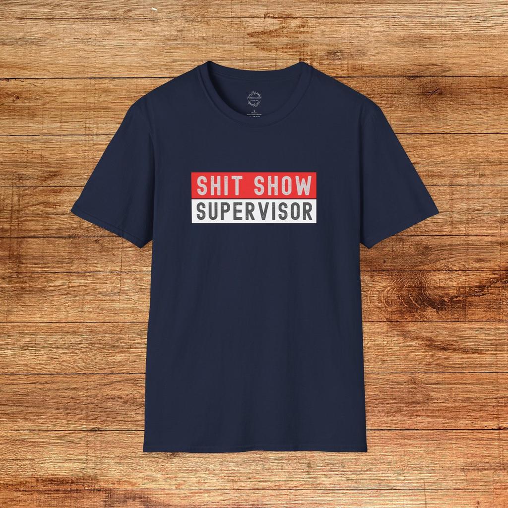 Shit Show Supervisor T-Shirt - Sarcastic Humor Unisex Tee