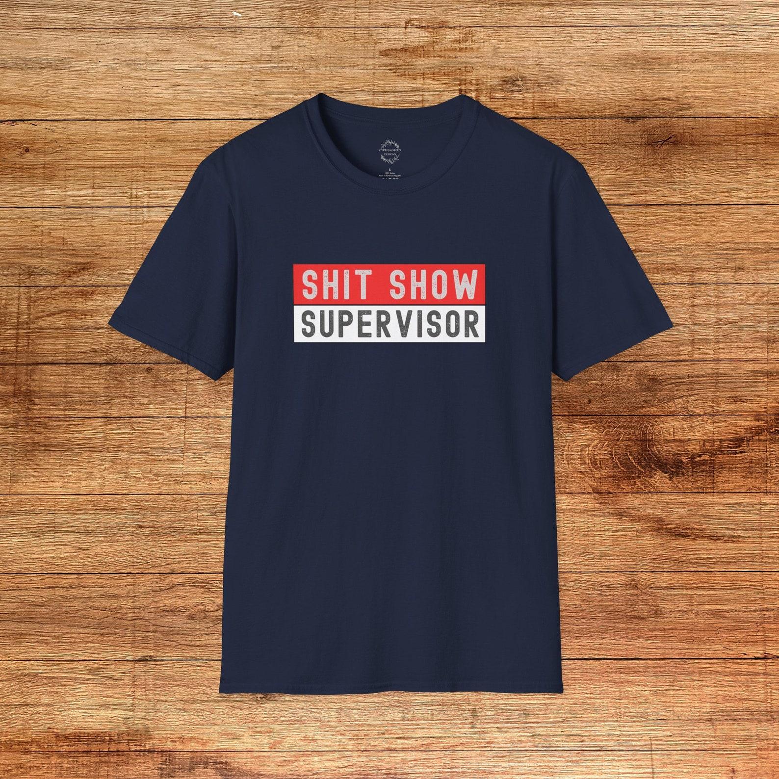 Shit Show Supervisor T-Shirt - Sarcastic Humor Unisex Tee 3XL