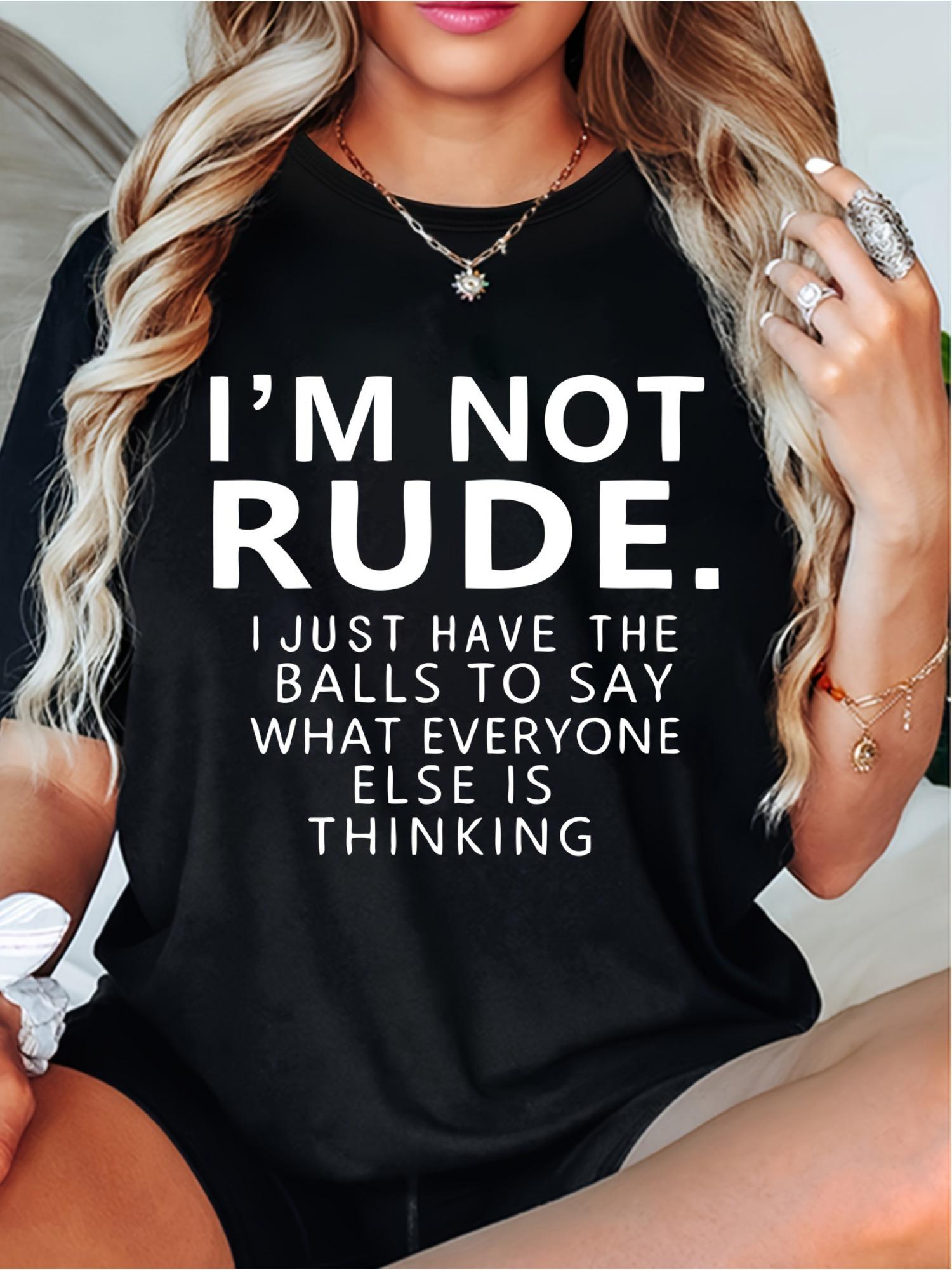 

Women S T-shirt I m Not Rude Letter Printed Casual Soft Round Neck Top Simple Design Showing Natural And Elegant Style Fashion 4XL