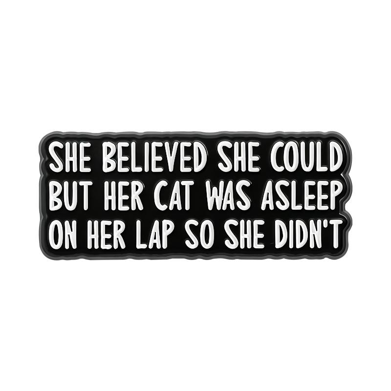 

She Believed She Could Enamel Pins Her Cat Was Asleep So She Didn t Brooches Lapel Badges Funny Cat Mom Jewelry Gift for Friends