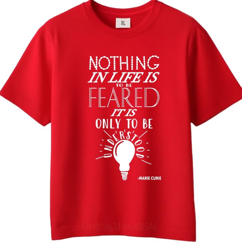 Adult Teenagers summer t shirt Oversized Nothing In Life Is To Be Feared It Is Only To Be Understood Hiphop For him Teeshirt S