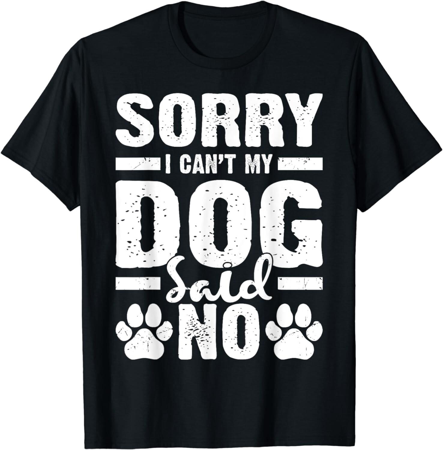 Funny Dog Lover Funny Gift - Sorry I Can t My Dog Said No Gift Unisex T-Shirt S разноцветный