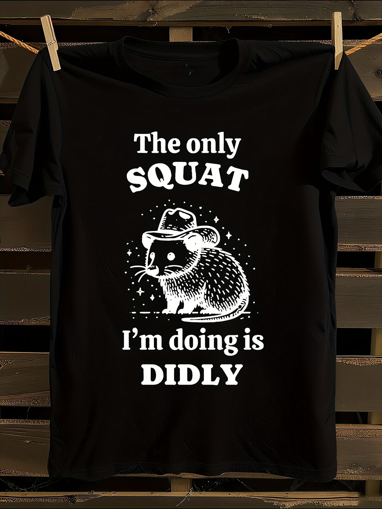 s Funny The Only Squat I m Doing Is Didly Tshirt XXXXL