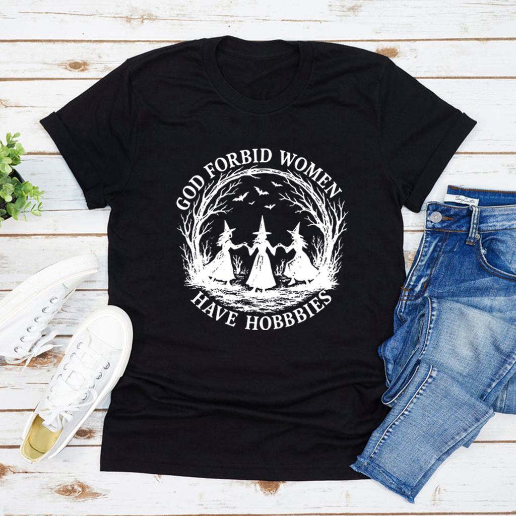 God Forbid Women Have Hobbies T Shirt Funny Witchy Feminist Tee Short Sleeve Women Tshirts Witch Halloween Gift Women Clothes