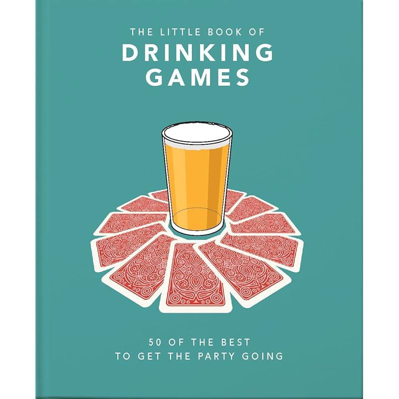 The Little Book of Drinking Games: 50 of the Best to get the Party Going (The Little Books of Food & Drink, 3)
