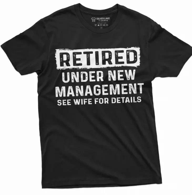 Men s Funny RetiremenT-Shirt Retired Under New Management Tee Retirement Gifts S