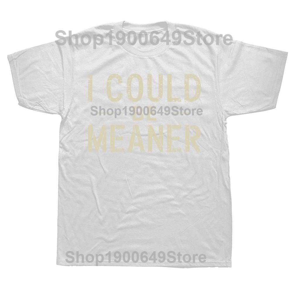 

I Could Be Meaner T Shirt Funny Confident Trend Y2k Streetwear EU Size 100 Cotton Soft Unisex Summer Tshirts EU Size S