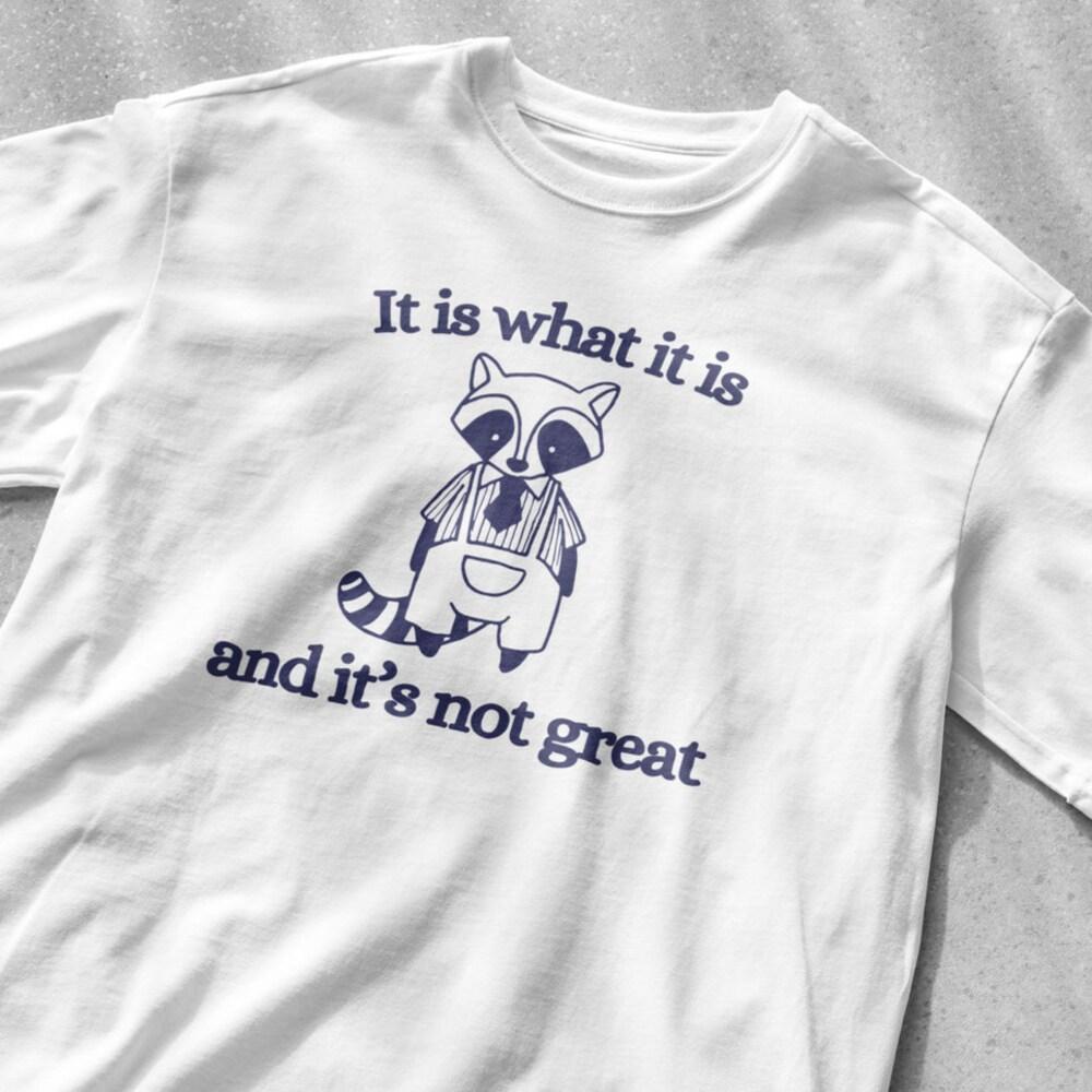 

230GSM 100% Cotton T-Shirt It is what it is and it s not great shirt graphic tee funny shirt vintage shirt sarcastic t-shirt Meme T Shirt racoon shirt XS белый