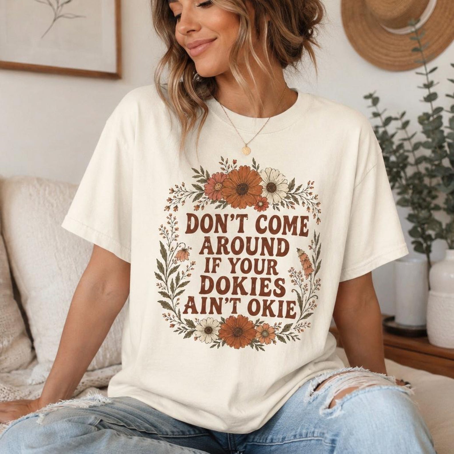 Dont Come Around if Your Dokies Aint Okie TShirt, Boho Floral Okie Graphic Tee, Retro Aesthetic T-Shirt, Funny Vintage Floral Shirt S