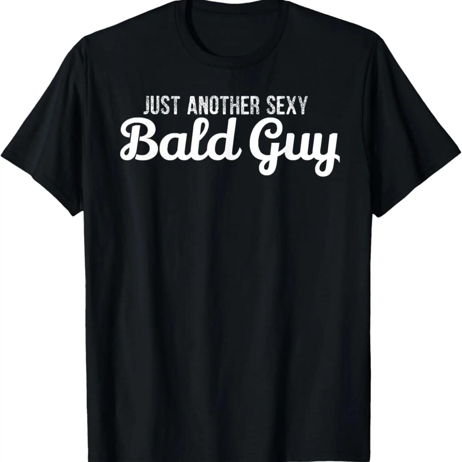 Just Another Sexy Bald Guy T-Shirt Funny Gift T-Shirt XXXXXL