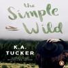 The Simple Wild by K.A. Tucker Paperback Book 9781804946640