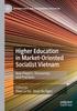 The Higher Education In Market-Oriented Socialist Vietnam : New Players, Discourses, and Practices Book