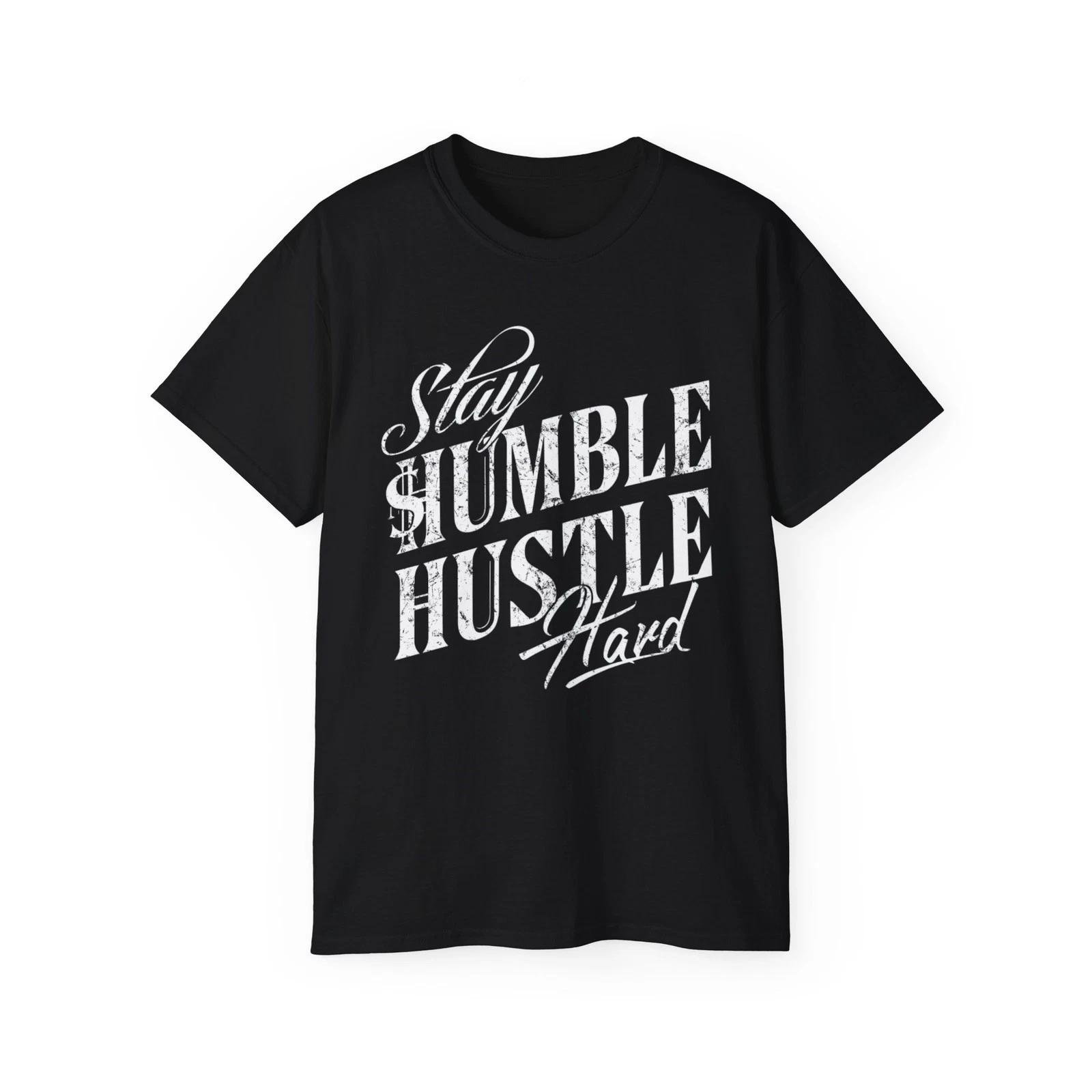 Stay Humble Hustle Hard Unisex Tee - Motivational Shirt, Streetwear 4XL