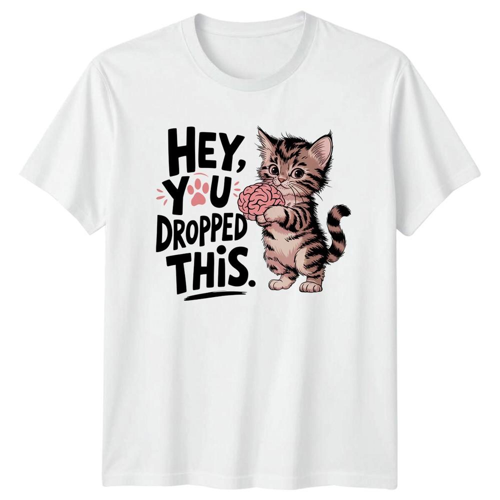 Hey You Dropped This Kitten Brain Funny Pun Graphic Design TShirt S