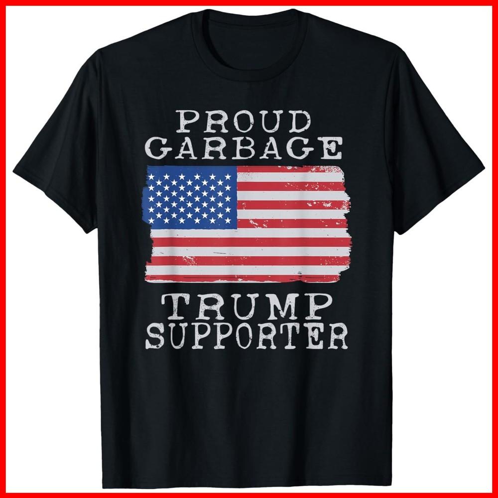 Proud Garbage Trump Supporter Pro Trump Garbage Trash Black Cotton T-Shirt Unisex T-Shirt S