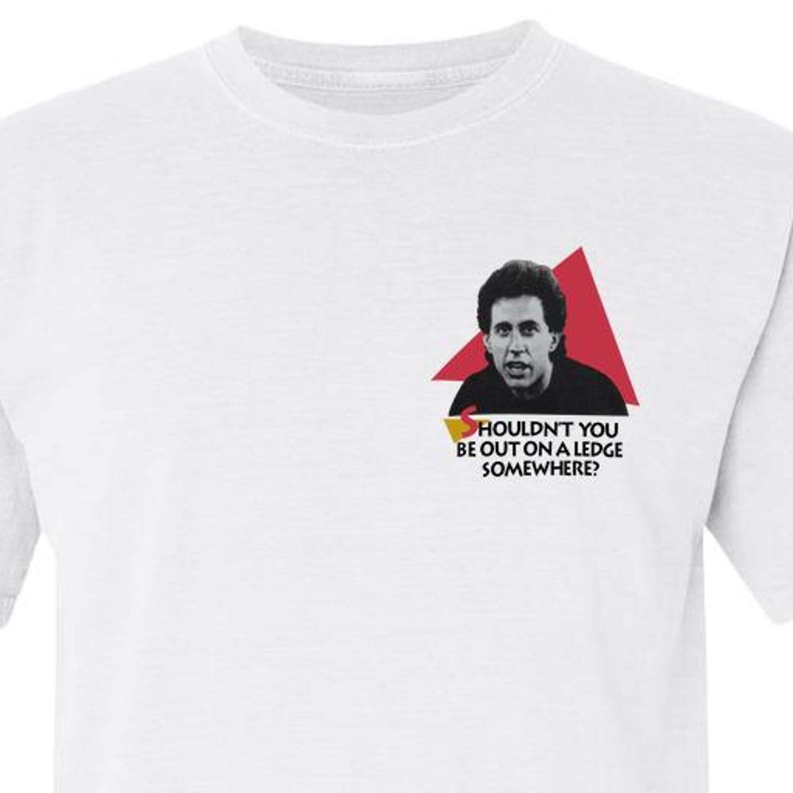 Shouldn t You Be Out On a Ledge Somewhere? Unisex Seinfeld T shirt (The Statue, Jerry, Larry David, Kramer, Costanza, Elaine) L