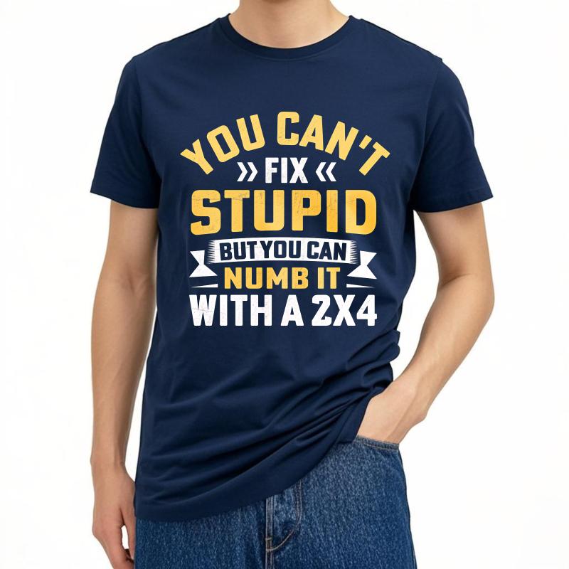 

Cool Teenagers Summer tshirt You Cant Fix Stupid But You Can Numb It With A 2x4 Short Sleeve Rock Crew Neck For Him Tops 4XL