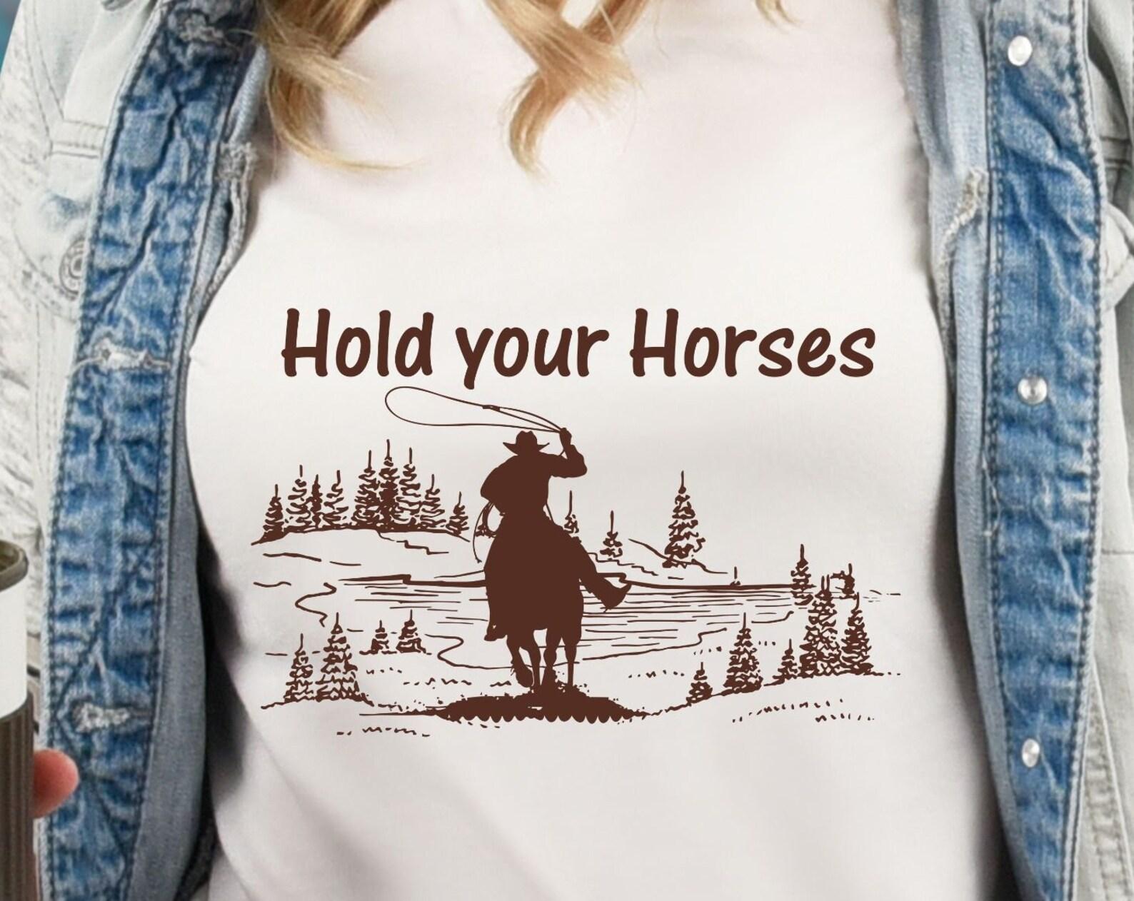 Hold your Horses, western tshirt, cowgirl tshirt, cowboy tshirt, country western, country shirt 3XL