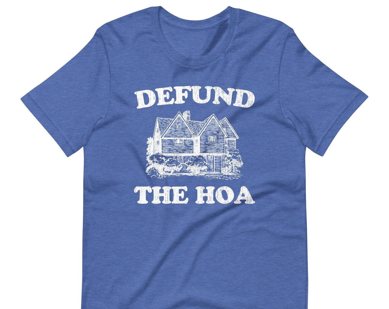Defund The HOA T-Shirt: Funny Sarcastic Meme Shirt, Unisex Tee S