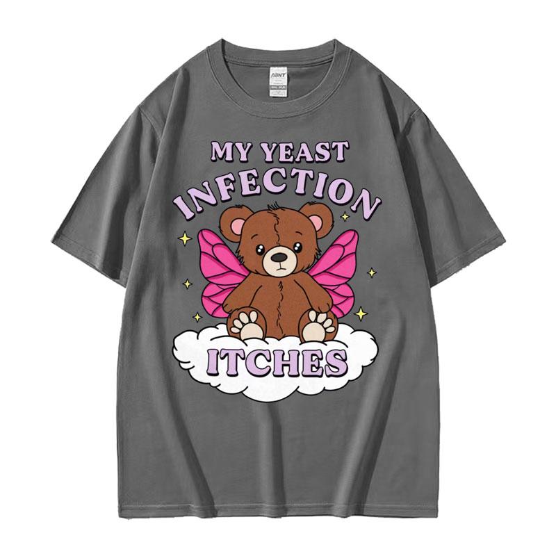 My Yeast Infection Itches Meme T Shirt Funny Women's Humor Graphic Tshirt for Unisex Fashion High Quality Cotton T-shirt Streetwear